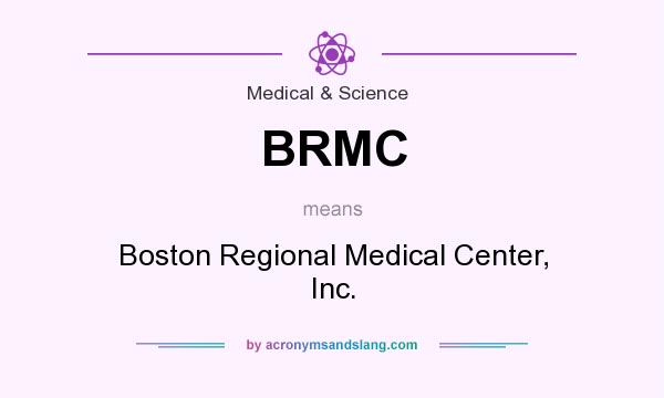 What does BRMC mean? It stands for Boston Regional Medical Center, Inc.