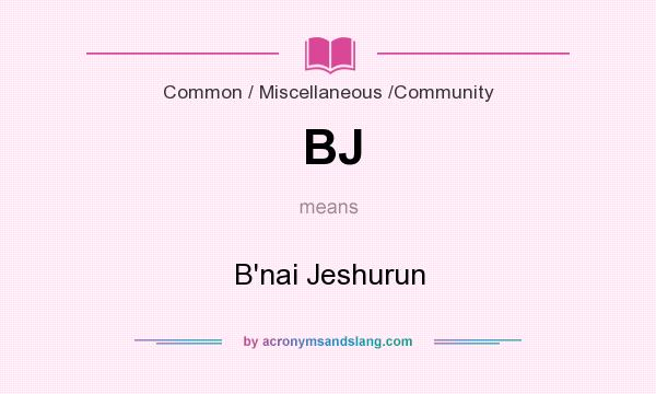 What does BJ mean? It stands for B`nai Jeshurun