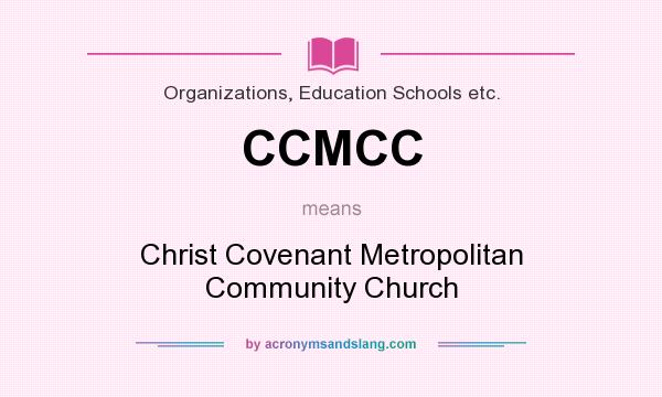What does CCMCC mean? It stands for Christ Covenant Metropolitan Community Church