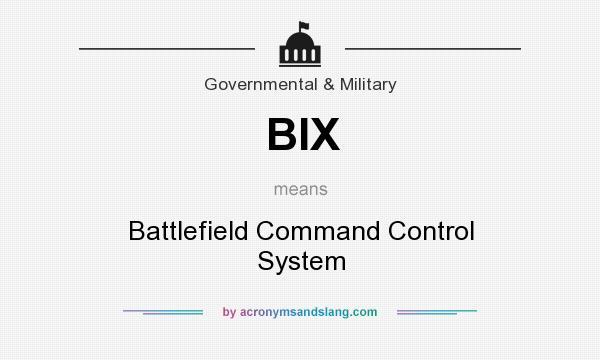 What does BIX mean? It stands for Battlefield Command Control System