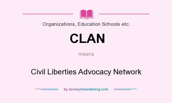 What does CLAN mean? It stands for Civil Liberties Advocacy Network