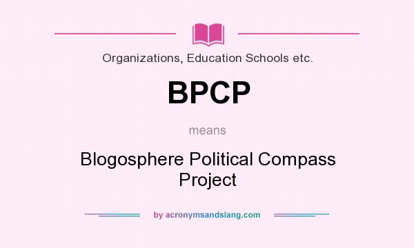 What does BPCP mean? It stands for Blogosphere Political Compass Project