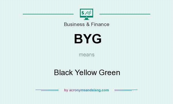 What does BYG mean? It stands for Black Yellow Green