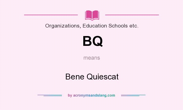 What does BQ mean? It stands for Bene Quiescat