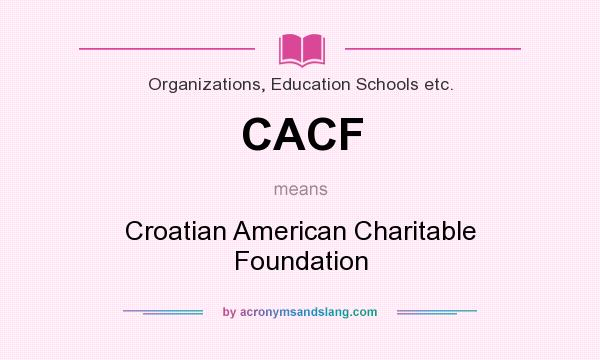 What does CACF mean? It stands for Croatian American Charitable Foundation