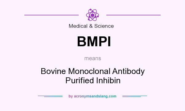 What does BMPI mean? It stands for Bovine Monoclonal Antibody Purified Inhibin