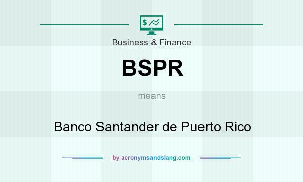 What does BSPR mean? It stands for Banco Santander de Puerto Rico
