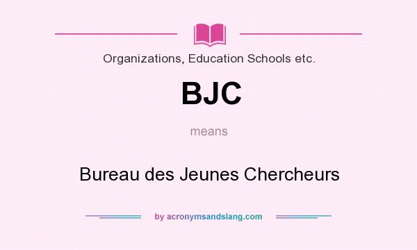 What does BJC mean? It stands for Bureau des Jeunes Chercheurs