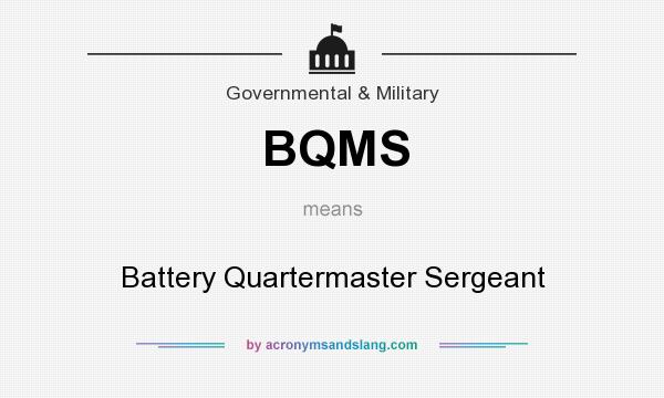 What does BQMS mean? It stands for Battery Quartermaster Sergeant
