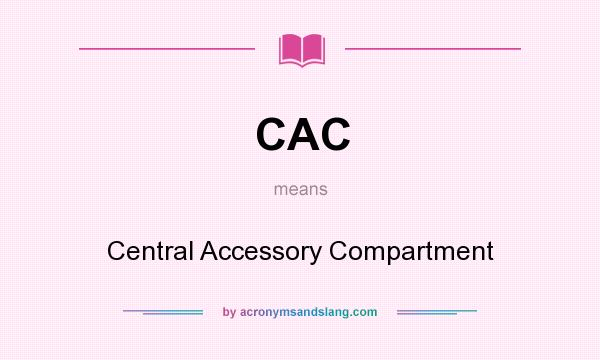 What does CAC mean? It stands for Central Accessory Compartment
