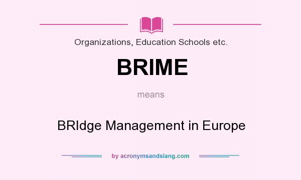 What does BRIME mean? It stands for BRIdge Management in Europe