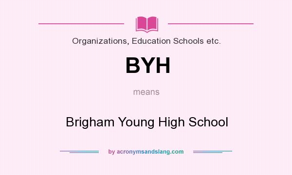 What does BYH mean? It stands for Brigham Young High School