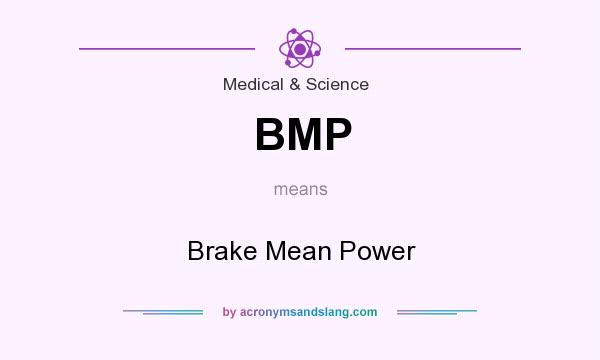 What does BMP mean? It stands for Brake Mean Power