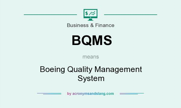 What does BQMS mean? It stands for Boeing Quality Management System