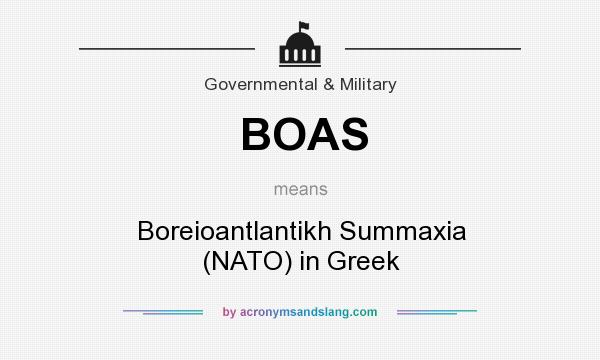What does BOAS mean? It stands for Boreioantlantikh Summaxia (NATO) in Greek