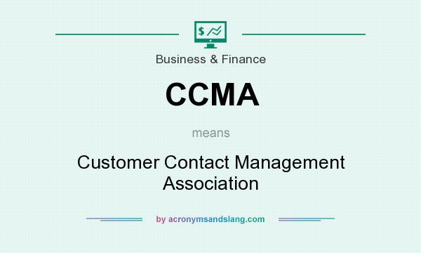 What does CCMA mean? It stands for Customer Contact Management Association