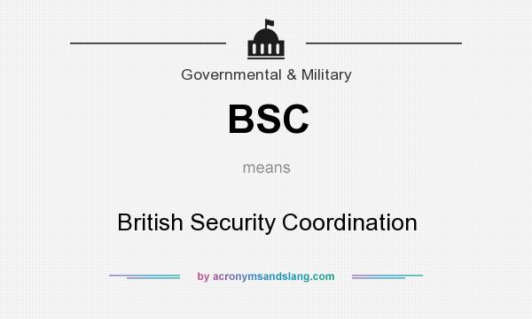 What does BSC mean? It stands for British Security Coordination