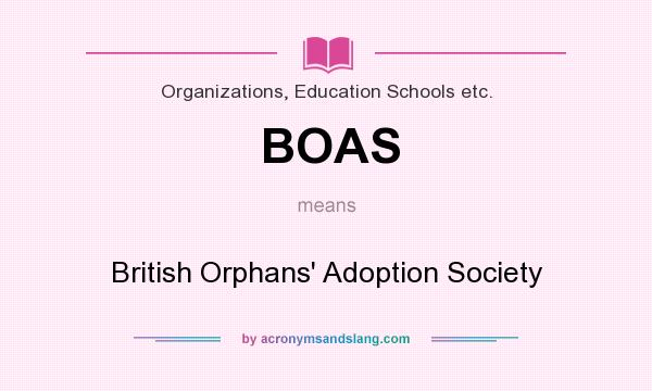 What does BOAS mean? It stands for British Orphans` Adoption Society
