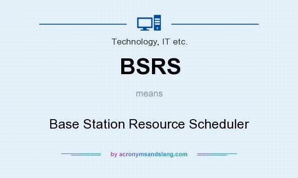 What does BSRS mean? It stands for Base Station Resource Scheduler