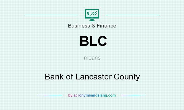 What does BLC mean? It stands for Bank of Lancaster County