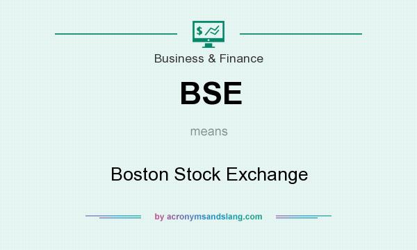 What does BSE mean? It stands for Boston Stock Exchange