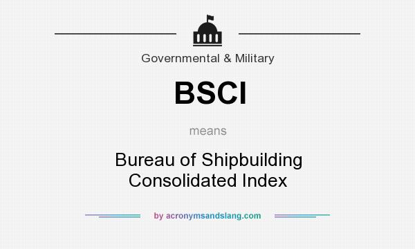 What does BSCI mean? It stands for Bureau of Shipbuilding Consolidated Index