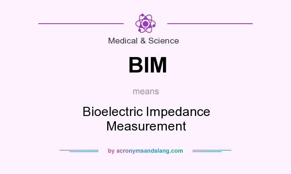 What does BIM mean? It stands for Bioelectric Impedance Measurement