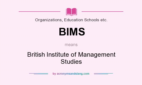 What does BIMS mean? It stands for British Institute of Management Studies