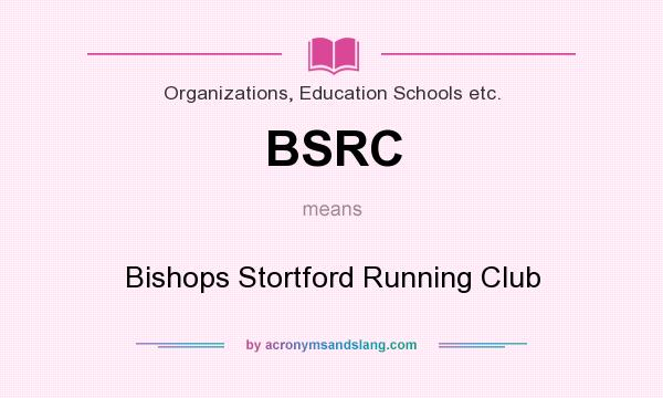 What does BSRC mean? It stands for Bishops Stortford Running Club