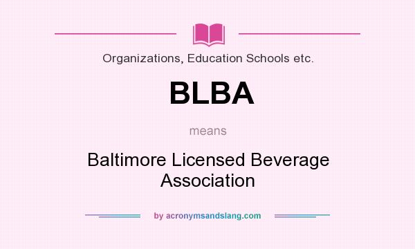 What does BLBA mean? It stands for Baltimore Licensed Beverage Association