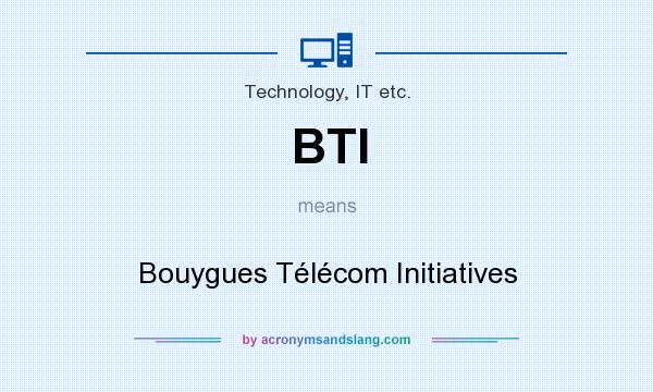 What does BTI mean? It stands for Bouygues Télécom Initiatives