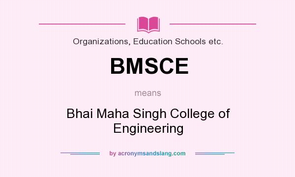What does BMSCE mean? It stands for Bhai Maha Singh College of Engineering
