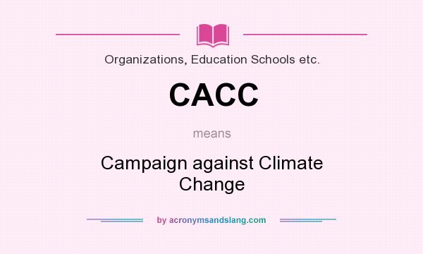 What does CACC mean? It stands for Campaign against Climate Change