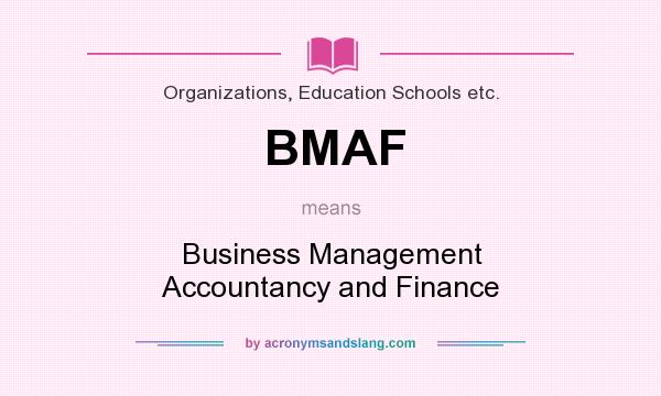 What does BMAF mean? It stands for Business Management Accountancy and Finance