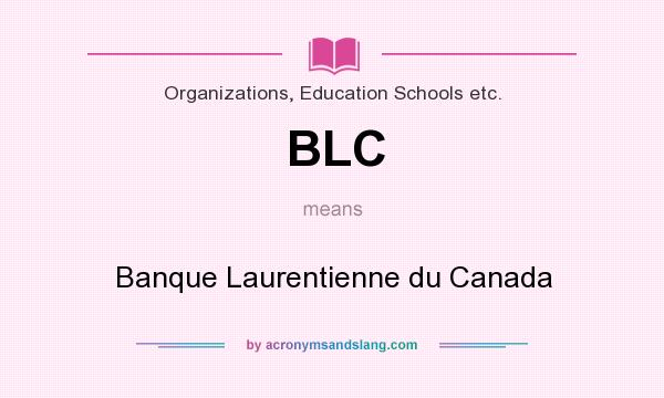 What does BLC mean? It stands for Banque Laurentienne du Canada