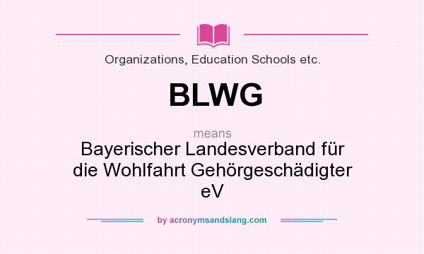 What does BLWG mean? It stands for Bayerischer Landesverband für die Wohlfahrt Gehörgeschädigter eV