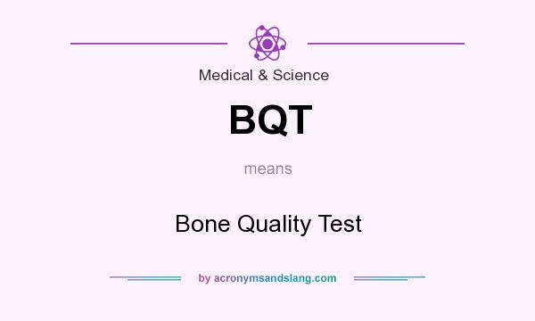 What does BQT mean? It stands for Bone Quality Test