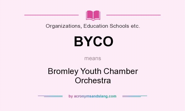 What does BYCO mean? It stands for Bromley Youth Chamber Orchestra