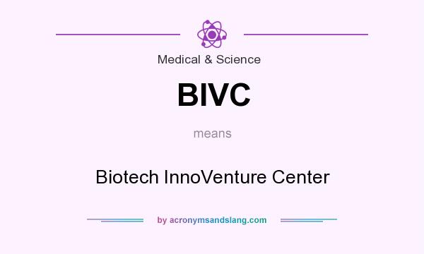 What does BIVC mean? It stands for Biotech InnoVenture Center