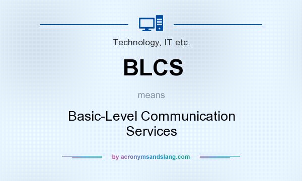 What does BLCS mean? It stands for Basic-Level Communication Services