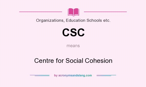 What does CSC mean? It stands for Centre for Social Cohesion