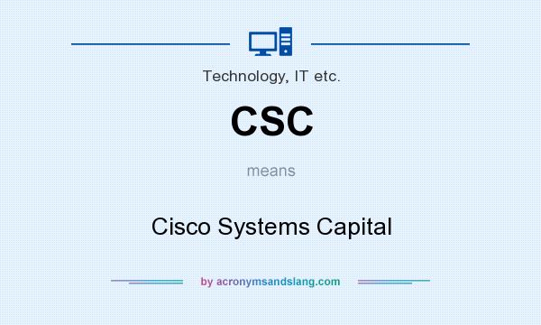What does CSC mean? It stands for Cisco Systems Capital