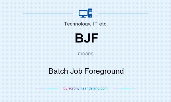 What does BJF mean? It stands for Batch Job Foreground