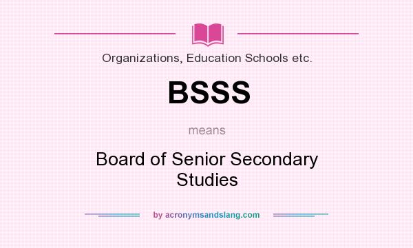 What does BSSS mean? It stands for Board of Senior Secondary Studies