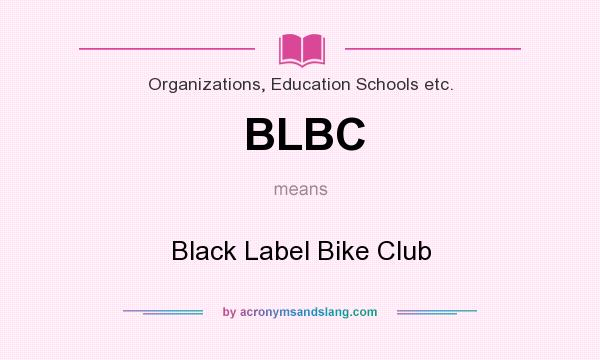 What does BLBC mean? It stands for Black Label Bike Club