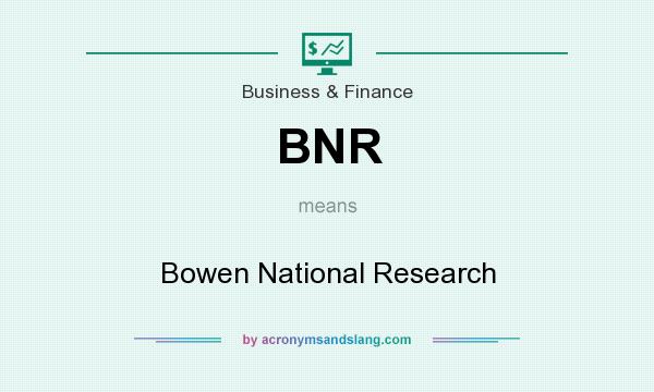 What does BNR mean? It stands for Bowen National Research