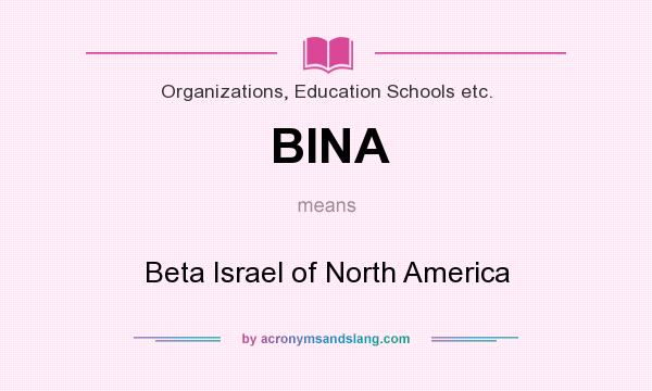 What does BINA mean? It stands for Beta Israel of North America
