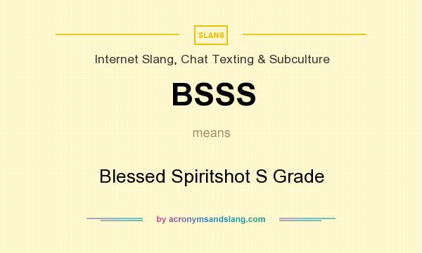 What does BSSS mean? It stands for Blessed Spiritshot S Grade