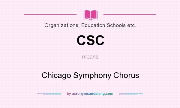 What does CSC mean? It stands for Chicago Symphony Chorus