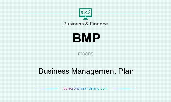 What does BMP mean? It stands for Business Management Plan